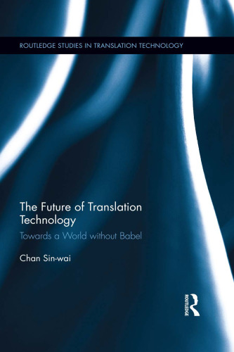The Future of Translation Technology: Towards a World without Babel