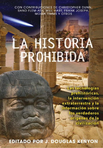La historia prohibida: Las tecnologías prehistóricas, la intervención extraterrestre y la información sobre los verdaderos orígenes de la civilización