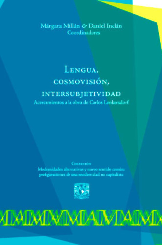 Lengua, cosmovisión, intersubjetividad: Acercamientos a la obra de Carlos Lenkersdorf