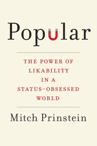 Popular: The Power of Likability in a Status-Obsessed World