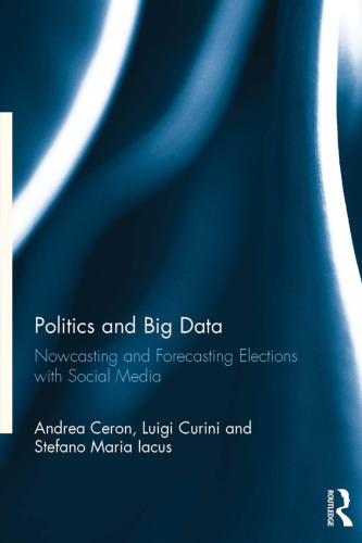 Politics and Big Data: Nowcasting and Forecasting Elections with Social Media