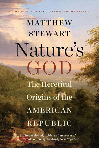 Nature’s God: The Heretical Origins of the American Republic