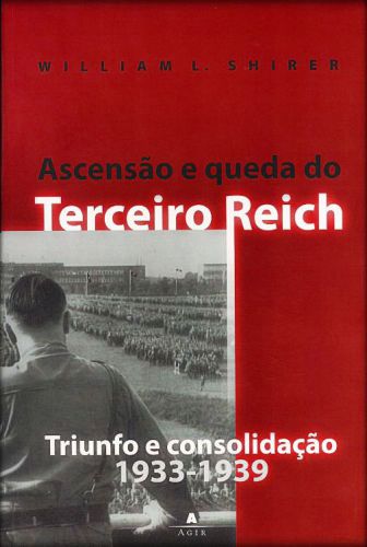 Ascensão e Queda do Terceiro Reich. Volume 1: Triunfo e Consolidação (1933-1939)