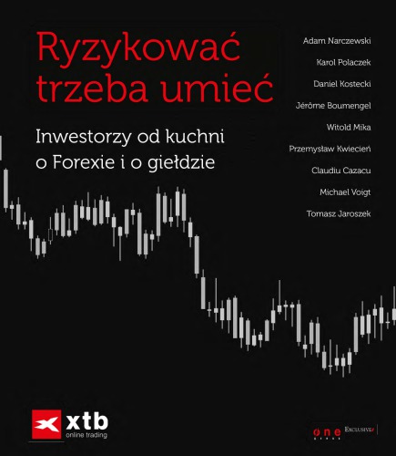 Ryzykować trzeba umieć. Inwestorzy od kuchni o Forexie i o giełdzie