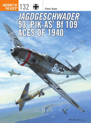 Jagdgeschwader 53 'Pik-As' Bf 109 Aces of 1940 (Aircraft of the Aces 132)