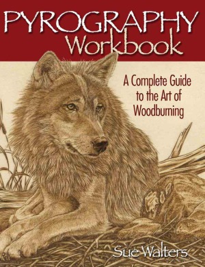 Pyrography Workbook.  A Complete Guide to the Art of Woodburning