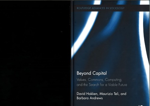Beyond Capital. Values, Commons, Computing, and the Search for a Viable Future