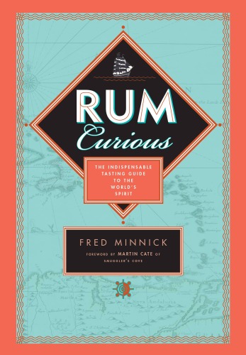 Rum Curious: The Indispensable Tasting Guide to the World’s Spirit