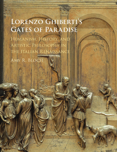 Lorenzo Ghiberti’s Gates of Paradise: Humanism, History, and Artistic Philosophy in the Italian Renaissance