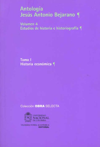 Antología. Vol. 4. Estudios de historia e historiografía. Tomo I. Historia económica