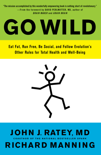 Go Wild: Eat Fat, Run Free, Be Social, and Follow Evolution’s Other Rules for Total Health and Well-being