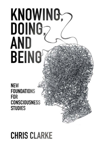 Knowing, Doing, and Being : New Foundations for Consciousness Studies.