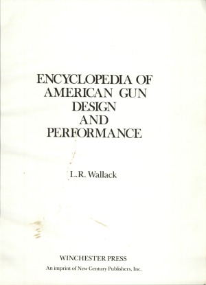 Encyclopedia of American Gun Design and Performance. Book I.  Rifles