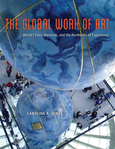 The Global Work of Art: World’s Fairs, Biennials, and the Aesthetics of Experience