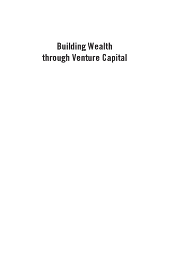 Building Wealth through Venture Capital: A Practical Guide for Investors and the Entrepreneurs They Fund