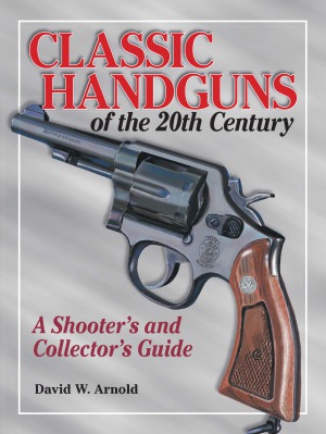 Classic Handguns of the 20th Century.  A Shooter's and Collector's Guide