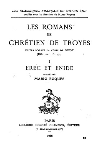 Les romans de Chrétien de Troyes édités d’après la copie de Guiot (Bibl. nat., fr. 794). I. Erec et Enide