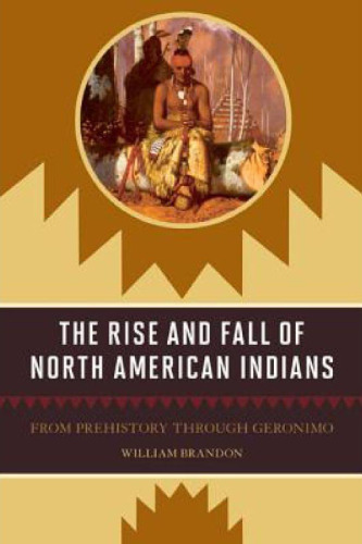 The Rise and Fall of North American Indians: From Prehistory through Geronimo