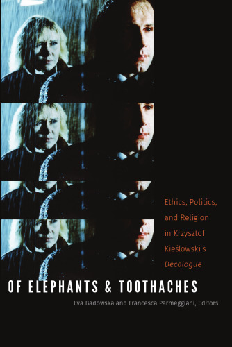 Of Elephants and Toothaches: Ethics, Politics, and Religion in Krzysztof Kieslowski’s Decalogue