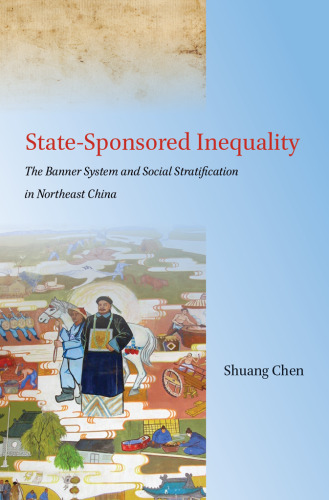 State-Sponsored Inequality: The Banner System and Social Stratification in Northeast China