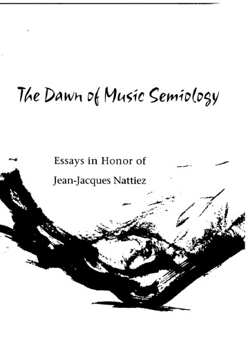 The Dawn of Music Semiology: Essays in Honor of Jean-Jacques Nattiez