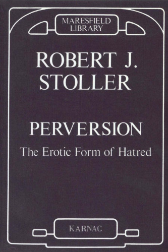 Perversion: The Erotic Form of Hatred