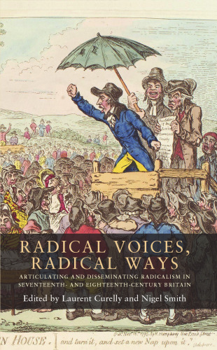 Radical Voices, Radical Ways: Articulating and Disseminating Radicalism in Seventeenth- and Eighteenth-Century Britain