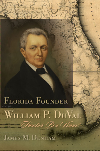 Florida Founder William P. DuVal: Frontier Bon Vivant