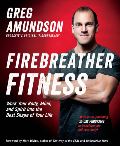Firebreather Fitness: Work Your Body, Mind, and Spirit into the Best Shape of Your Life