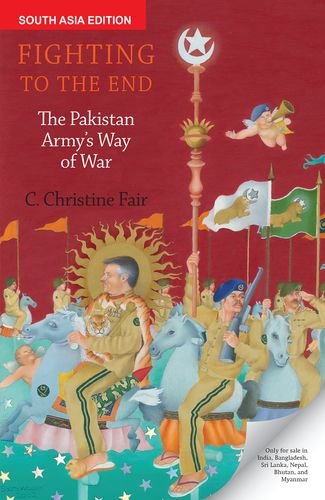 Fighting to the End: The Pakistan Army’s Way of War