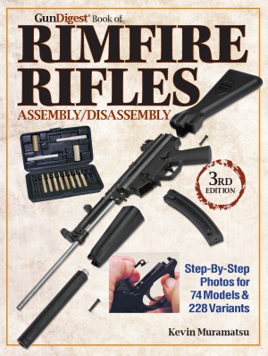The Gun Digest Book of Rimfire Rifles AssemblyDisassembly.  Step-by-Step Photos for 74 Models & 228 Variables