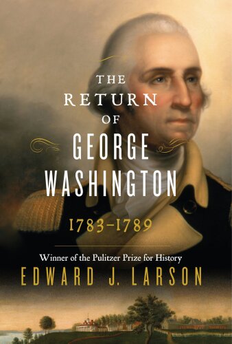 The return of George Washington : uniting the states, 1783-1789