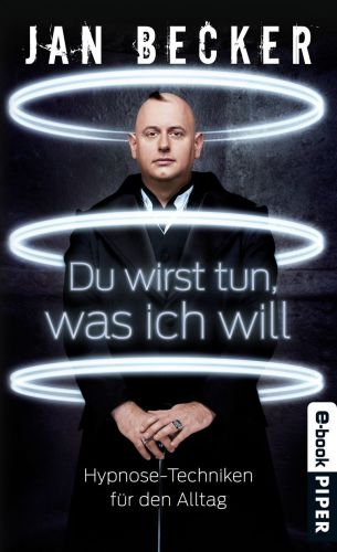 Du wirst tun, was ich will Hypnose-Techniken für den Alltag