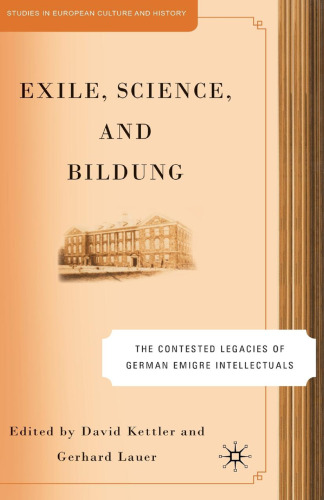 Exile, Science and Bildung: The Contested Legacies of German Emigre Intellectuals