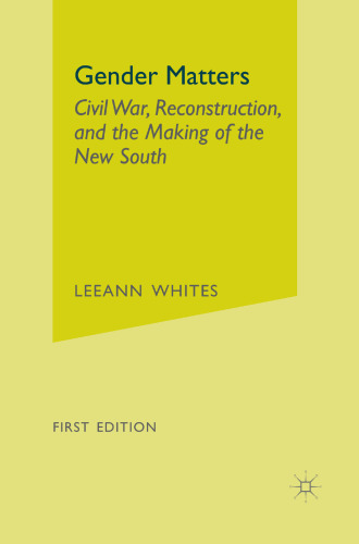 Gender Matters: Civil War, Reconstruction, and the Making of the New South