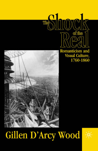 The Shock of the Real: Romanticism and Visual Culture, 1760–1860