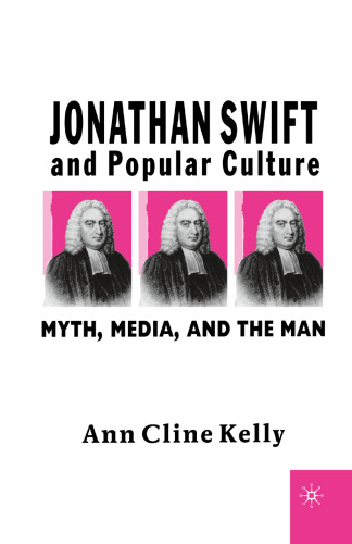 Jonathan Swift and Popular Culture: Myth, Media, and the Man