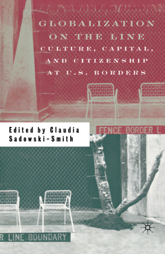 Globalization on the Line: Culture, Capital, and Citizenship at U.S. Borders