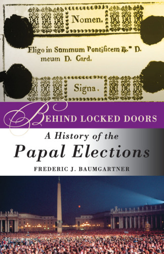 Behind Locked Doors: A History of the Papal Elections