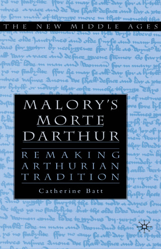 Malory’s Morte Darthur: Remaking Arthurian Tradition