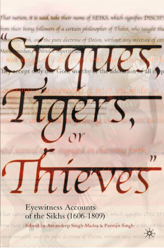 “Sicques, Tigers, or Thieves”: Eyewitness Accounts of the Sikhs (1606–1809)