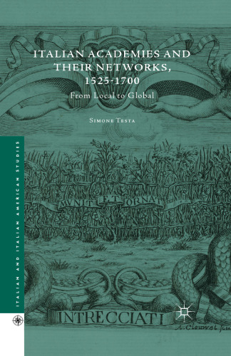 Italian Academies and Their Networks, 1525–1700: From Local to Global