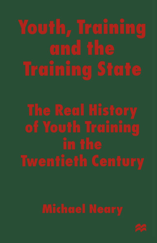 Youth, Training and the Training State: The Real History of Youth Training in the Twentieth Century