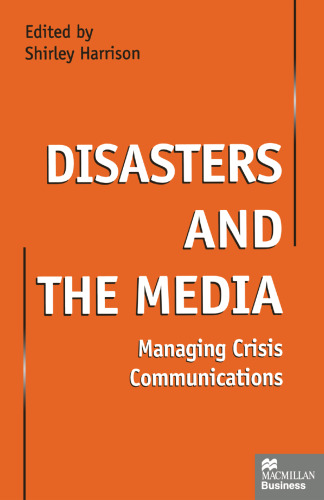 Disasters and the Media: Managing Crisis Communications