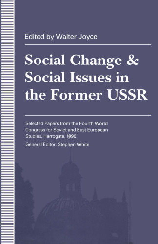 Social Change and Social Issues in the Former USSR: Selected Papers from the Fourth World Congress for Soviet and East European Studies, Harrogate, 1990