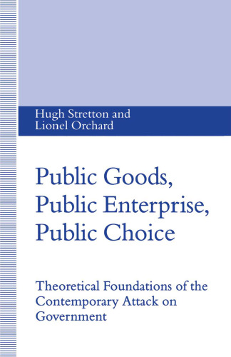 Public Goods, Public Enterprise, Public Choice: Theoretical Foundations of the Contemporary Attack on Government