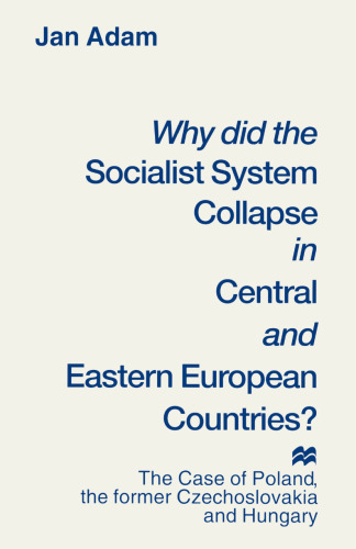 Why did the Socialist System Collapse in Central and Eastern European Countries?: The Case of Poland, the former Czechoslovakia and Hungary