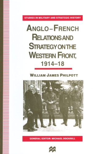 Anglo—French Relations and Strategy on the Western Front, 1914–18