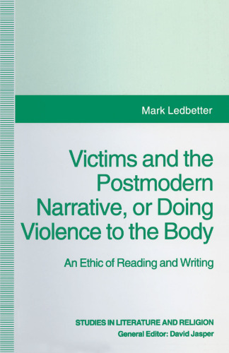 Victims and the Postmodern Narrative or Doing Violence to the Body: An Ethic of Reading and Writing