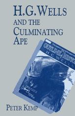 H. G. Wells and the Culminating Ape: Biological Imperatives and Imaginative Obsessions